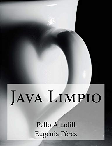Java Limpio: Programación Java y buenas prácticas de desarrollo Java Limpio: Programación Java y buenas prácticas de desarrollo