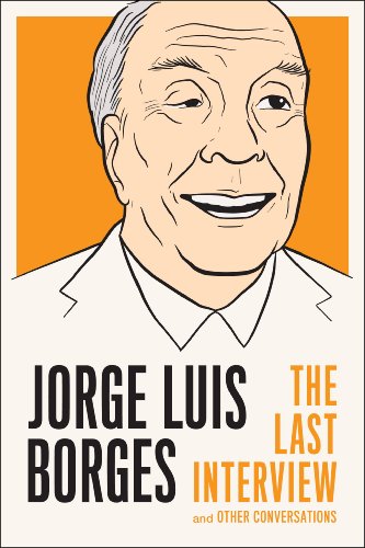 Jorge Luis Borges: The Last Interview: and Other Conversations (The Last Interview Series) (English Edition)