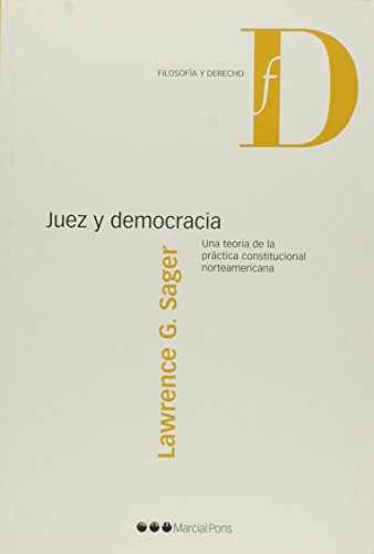 Juez Y Democracia una Teoria De La Practica Constituci