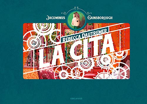 La cita: Una aventura de Jacominus Gainsborough (Álbumes ilustrados) La cita: Una aventura de Jacominus Gainsborough (Álbumes ilustrados)