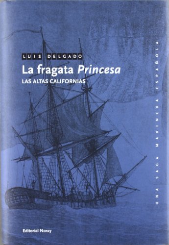 La fragata Princesa: Las Altas Californias (Una Saga Marinera Española)