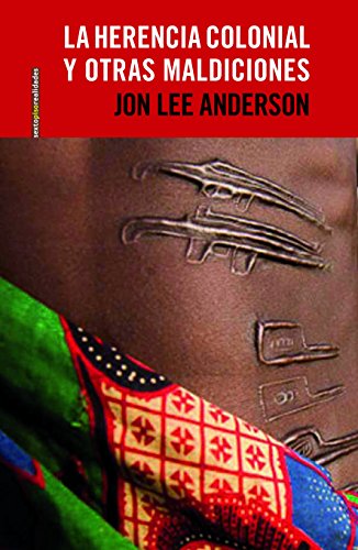 La herencia colonial y otras maldiciones: Crónicas de África (Sexto Piso Realidades) La herencia colonial y otras maldiciones: Crónicas de África (Sexto Piso Realidades)