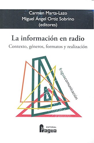 La información en radio. Contexto, géneros, formatos y realización (Fragua Comunicación)