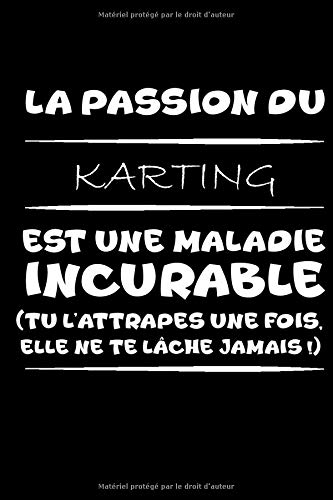 La passion du karting est une maladie incurable (tu l'attrapes une fois,elle ne te lâche jamais!): Petit carnet de notes / journal amusant, cadeau ... passionné(e)s de karting et d'humour