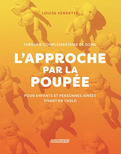 L'approche par la poupée: Une thérapie complémentaire de soins auprès des personnes aînées et des enfants (French Edition)