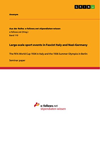 Large-scale sport events in  Fascist Italy and Nazi-Germany: The FIFA World Cup 1934 in Italy  and the 1936 Summer Olympics in Berlin (English Edition)