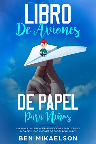 Libro de Aviones de Papel para Niños: Un Sencillo Libro de Instrucciones Paso a Paso para Realizar Aviones de Papel para Niños (Español/Spanish Book)