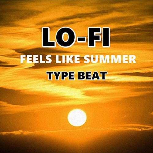 Lo-Fi - Feels Like Summer: Type Beat (Deluxe)