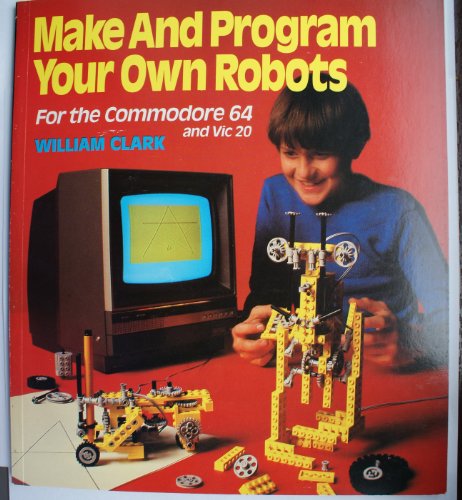 Make and Programme Your Own Robots: For the Sinclair Spectrum