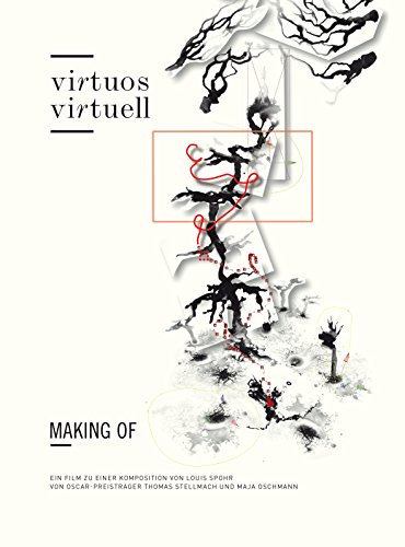 Making of "Virtuos Virtuell": Eine Dokumentation über die Herstellung des Experimentalfilmes "Virtuos Virtuell", einer Musikvisualisierung zur ... von Louis Spohr mit abstrakten Tuschebildern
