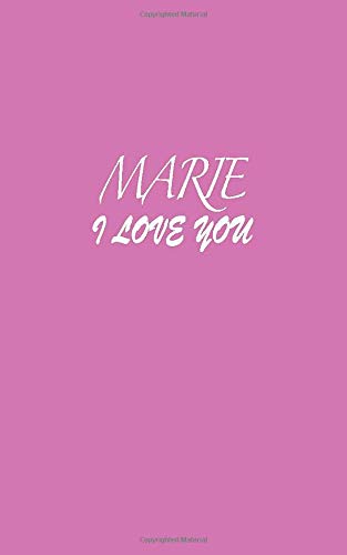 Marie : I LOVE YOU Marie Notebook Emotional valentine's gift: Lined Notebook / Journal Gift, 100 Pages, 5x8, Soft Cover, Matte Finish