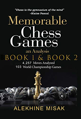 Memorable Chess Games: Book 1 & 2 - An Analysis | 4,257 Moves Analyzed | 103 World Class Matches | Beginners Intermediate & Advanced Players | World Championship ... Gift (Chess Analysis 3) (English Edition)