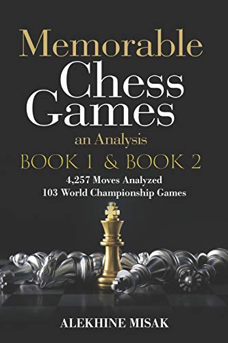 Memorable Chess Games: Book 1 & 2 - An Analysis | 4,257 Moves Analyzed | 103 World Class Matches | Chess for Beginners Intermediate & Experts |World ... of the Grand Masters Matches (Chess Analysis)