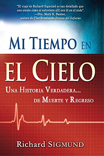 Mi Tiempo En El Cielo: Una Historia Verdadera de Muerte Y Regreso (Spanish Language Edition, My Time in Heaven (Spanish))
