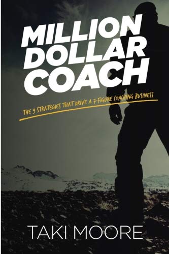 Million Dollar Coach: The 9 Strategies That Drive A 7-Figure Coaching Business