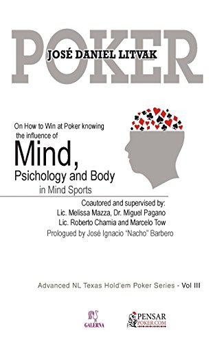 MIND, PSICHOLOGY AND BODY: Advanced NL Texas Hold'em Poker Series - Vol III: On How to Win at Poker knowing the influece of Mind, Psichology and Body on Mind Sports: Volume 3