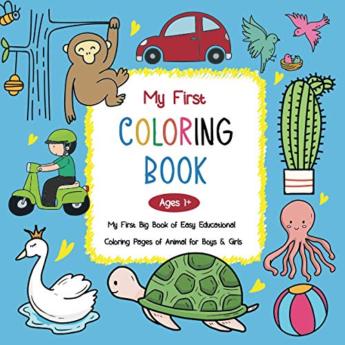 My First Coloring Book Ages 1+: 33 Easy & Large Things and Animals to Learn and Color | For Toddlers and Kids, Children's Ages 1-3 (US Edition)