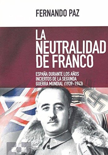 neutralidad de Franco. Espaﾥa durante Aﾥ: España durante los años inciertos de la Segunda Guerra Mundial (1939-1943): 26 (Nuevo Ensayo)