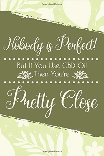 Nobody is Perfect! But If You Use CBD Oil Then You're Pretty Close: Blank Lined Journal | Office Notebook | Writing Creativity | Meeting Notes | Documentation