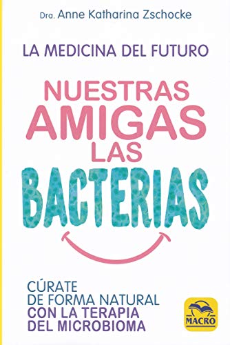 Nuestras Amigas las Bacterias. Cúrate de forma natural con la Terapia Microbiana: 13,5 x 20,5 (Biblioteca del bienestar)