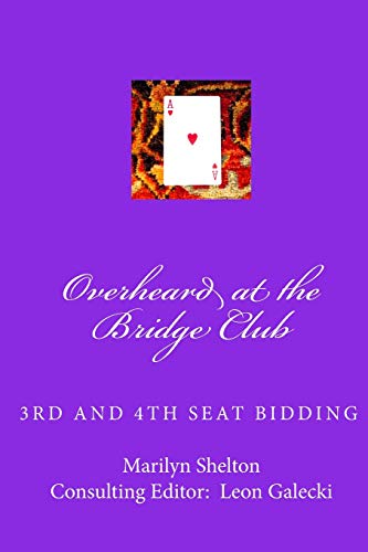 Overheard at the Bridge Club: Third and fourth seat bidding; psychs, light openers, reverse drury, and strategy for passed hand bidding: 2