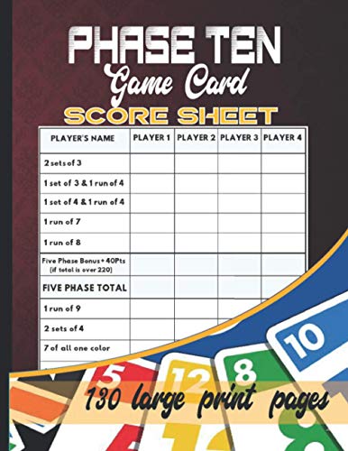 phase 10 card game score sheets : 130 large print pages: Phase 10 Dice Game, Phase 10 Score Pad, Phase Ten Dice Game, Phase Ten Game Record Keeper Book