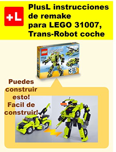 PlusL instrucciones de remake para LEGO 31007,Trans-Robot coche: Usted puede construir Trans-Robot coche de sus propios ladrillos