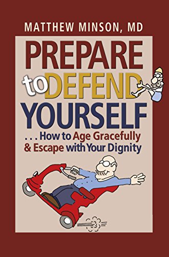Prepare to Defend Yourself . . . How to Age Gracefully and Escape with Your Dignity (English Edition)