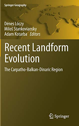 Recent Landform Evolution: The Carpatho-Balkan-Dinaric Region: 0 (Springer Geography)