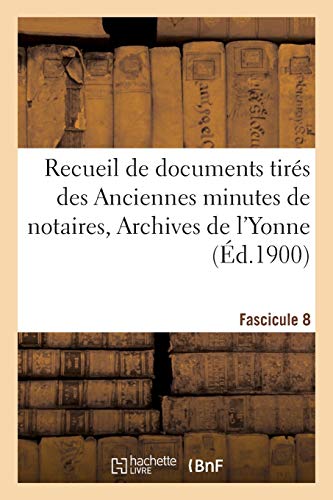 Recueil de documents tirés des Anciennes minutes de notaires, Archives de l'Yonne Fascicule 8 (Sciences sociales)