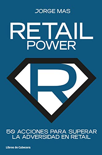 Retail Power: 50acciones para superar la adversidad en retail: 50 acciones para superar la adversidad en retail (Temáticos) Retail Power: 50acciones para superar la adversidad en retail: 50 acciones para superar la adversidad en retail (Temáticos)