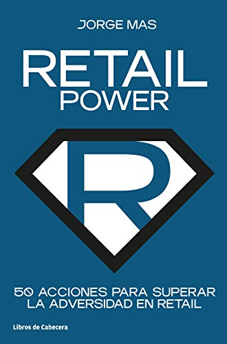 Retail Power: 50acciones para superar la adversidad en retail: 50 acciones para superar la adversidad en retail (Temáticos)