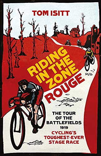Riding in the Zone Rouge: The Tour of the Battlefields 1919 – Cycling’s Toughest-Ever Stage Race