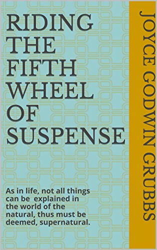 RIDING THE FIFTH WHEEL OF SUSPENSE: As in life, not all things can be explained in the world of the natural, thus must be deemed, supernatural. (GREYHOUND LADY WALKING Book 11) (English Edition)