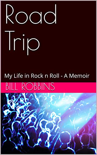Road Trip: My Life in Rock n Roll - A Memoir (English Edition)