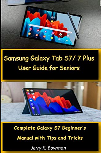 Samsung Galaxy Tab S7/ 7 Plus User Guide for Seniors : Complete Galaxy S7 Beginner's Manual with Tips and Tricks (English Edition)