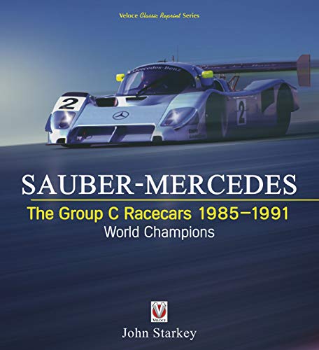 SAUBER-MERCEDES – The Group C Racecars 1985-1991: World Champions (Classic Reprint)