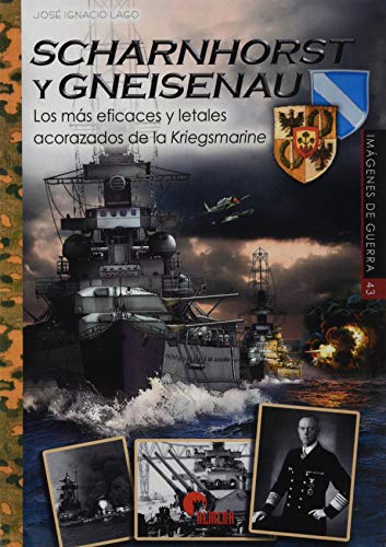 Scharnhorst y Gneisenau. Los Más eficaces y Letales acorazados De La Kriegsmarine: 43 (IMAGENES DE GUERRA)