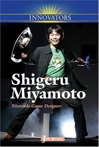 Shigeru Miyamoto: Nintendo Game Designer (Innovators) by Jan Burns (2006-05-05)