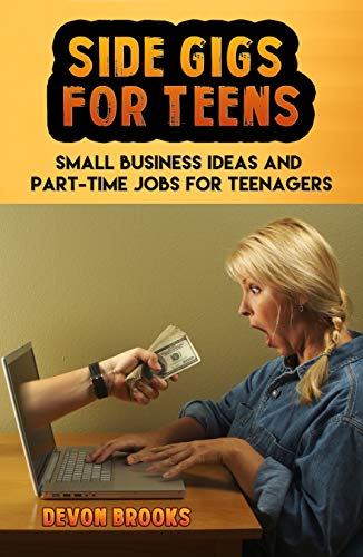 Side Gigs for Teens: Small Business Ideas and Part-Time Jobs for Teenagers (English Edition)