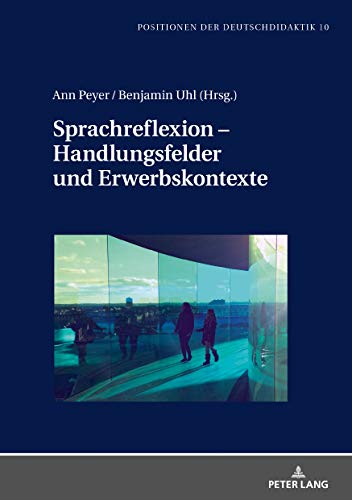 Sprachreflexion Handlungsfelder und Erwerbskontexte (Positionen der Deutschdidaktik 10) (German Edition)