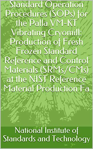 Standard Operation Procedures (SOPs) for the Palla VM-KT Vibrating Cryomill: Production of Fresh Frozen Standard Reference and Control Materials (SRMs/CMs) ... Material Production Fa (English Edition)