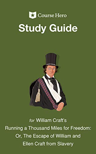 Study Guide for William Craft's Running a Thousand Miles for Freedom: Or, The Escape of William and Ellen Craft from Slavery (Course Hero Study Guides) (English Edition)