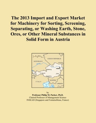 The 2013 Import and Export Market for Machinery for Sorting, Screening, Separating, or Washing Earth, Stone, Ores, or Other Mineral Substances in Solid Form in Austria