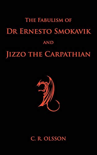 The Fabulism of Dr Ernesto Smokavik and Jizzo the Carpathian: A tale of destructive pleasure, genius, insanity and revenge on a cosmic scale (English Edition)