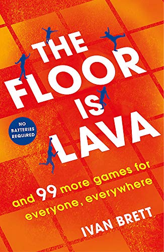 The Floor is Lava: and 99 more games for everyone, everywhere [Idioma Inglés]: and 99 more screen-free games for all the family to play
