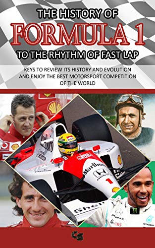 THE HISTORY OF FORMULA 1 TO THE RHYTHM OF FAST LAP: 1950-2020 Travel back in time with Ferrari, Fangio, Williams, Prost, Senna, McLaren, Alonso, Mercedes... (English Edition)