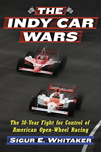 The Indy Car Wars: The 30-Year Fight for Control of American Open-Wheel Racing (English Edition)