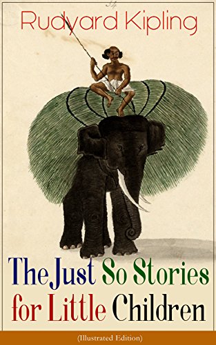 The Just So Stories for Little Children (Illustrated Edition): Collection of fantastic and captivating animal stories - Classic of children's literature ... Kim & Captain Courageous (English Edition)