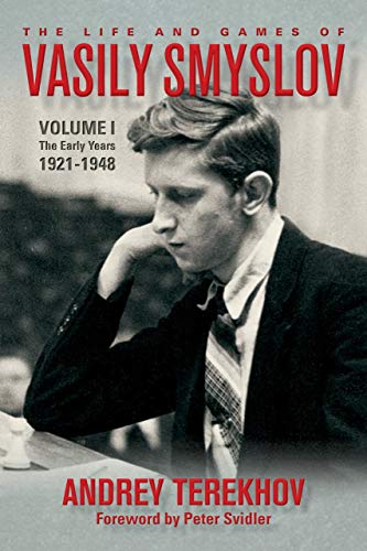 The Life and Games of Vasily Smyslov: The Early Years: 1921-1948: Volume I - The Early Years: 1921-1948